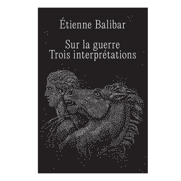 Étienne Balibar, Sur la guerre – Trois interprétations