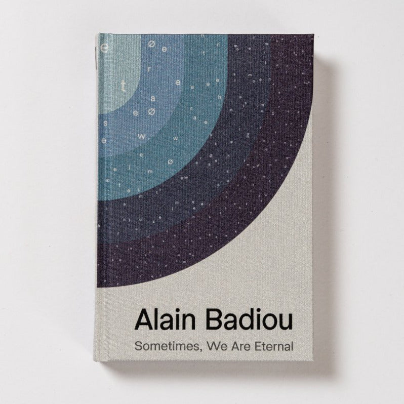 Alain Badiou, Sometimes, We Are Eternal