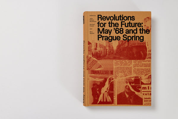 Revolutions for the Future: May '68 and the Prague Spring